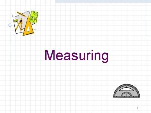 Measuring 1 Measuring Accuracy n n How close