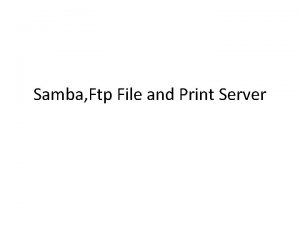 Samba Ftp File and Print Server What is