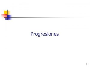 Progresiones 1 Progresiones n n Tambin conocida como