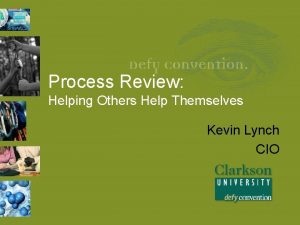 Process Review Helping Others Help Themselves Kevin Lynch