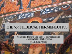 THE 6651 BIBLICAL HERMENEUTICS Class III Behind the