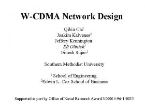 WCDMA Network Design Qibin Cai 1 Joakim Kalvenes