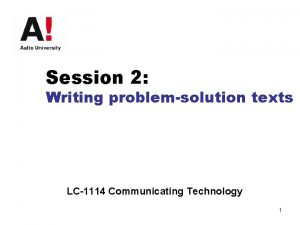 Session 2 Writing problemsolution texts LC1114 Communicating Technology