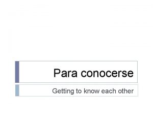 Para conocerse Getting to know each other Saludos