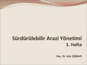 Srdrlebilir Arazi Ynetimi 1 Hafta Do Dr Aziz