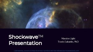 Shockwave Presentation Massive Light Travis Eubanks Ph D