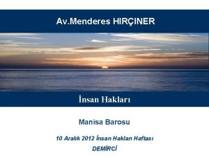 Av Menderes HIRINER nsan Haklar Manisa Barosu 10