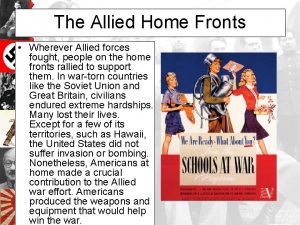 The Allied Home Fronts Wherever Allied forces fought