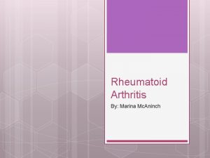 Rheumatoid Arthritis By Marina Mc Aninch Rheumatoid Arthritis