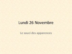 Lundi 26 Novembre Le souci des apparences Les