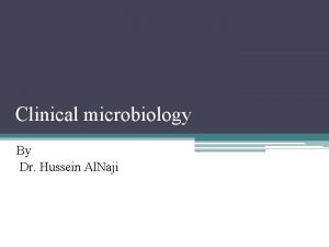 Clinical microbiology By Dr Hussein Al Naji Clinical