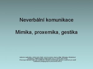 Neverbln komunikace Mimika proxemika gestika Autorem materilu a