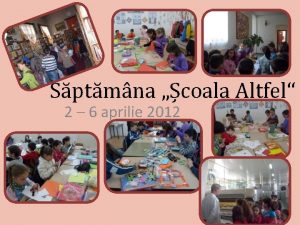 Sptmna coala Altfel 2 6 aprilie 2012 3