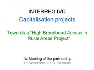 INTERREG IVC Capitalisation projects Towards a High Broadband