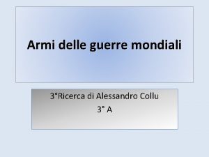 Armi delle guerre mondiali 3Ricerca di Alessandro Collu