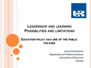 LEADERSHIP AND LEARNING POSSIBILITIES AND LIMITATIONS EDUCATION POLICY
