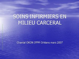 SOINS INFIRMIERS EN MILIEU CARCERAL Chantal OKON IFPM