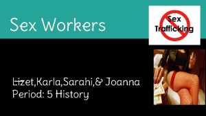 Sex Workers Lizet Karla Sarahi Joanna Period 5