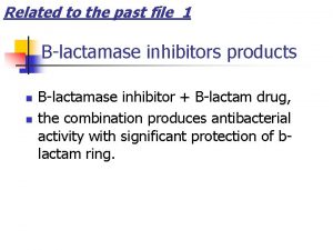 Related to the past file 1 Blactamase inhibitors