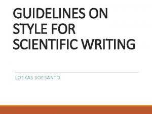 GUIDELINES ON STYLE FOR SCIENTIFIC WRITING LOEKAS SOESANTO