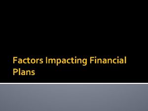 Factors Impacting Financial Plans Several Factors Impact Goals