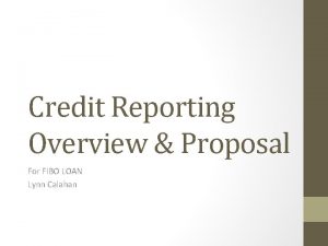 Credit Reporting Overview Proposal For FIBO LOAN Lynn