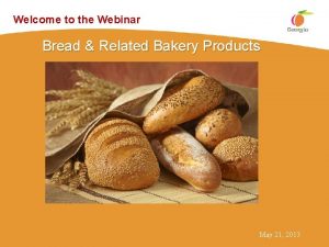 Welcome to the Webinar Bread Related Bakery Products