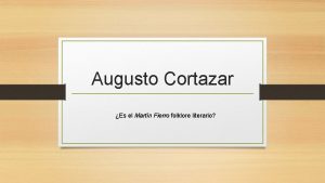 Augusto Cortazar Es el Martn Fierro folklore literario