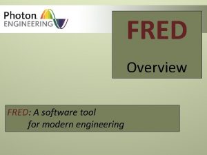 FRED Overview FRED A software tool for modern