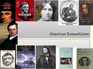 American Romanticism American Romantic Period Also known as