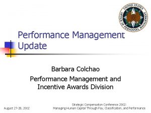 Performance Management Update Barbara Colchao Performance Management and