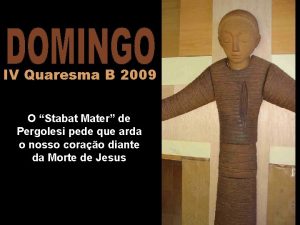 IV Quaresma B 2009 O Stabat Mater de