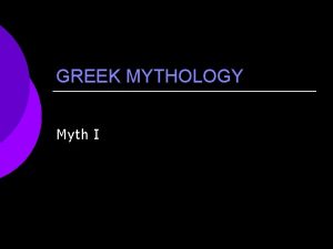 GREEK MYTHOLOGY Myth I The Greek World Geography