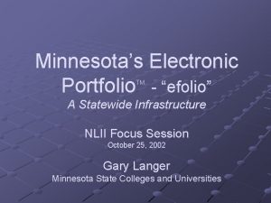 Minnesotas Electronic Portfolio efolio TM A Statewide Infrastructure