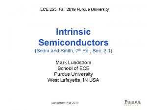 ECE 255 Fall 2019 Purdue University Intrinsic Semiconductors