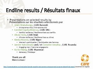 Endline results Rsultats finaux Presentations on selected results