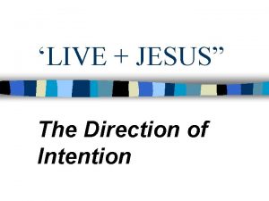 LIVE JESUS The Direction of Intention Scriptural References