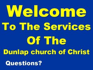 Welcome To The Services Of The Dunlap church