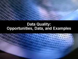 Data Quality Opportunities Data and Examples 1 Data