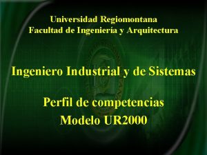 Universidad Regiomontana Facultad de Ingeniera y Arquitectura Ingeniero