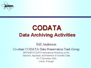 CODATA Data Archiving Activities Bill Anderson Cochair CODATA