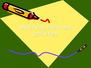 Modifying tasks and activities Clarification The following suggestions