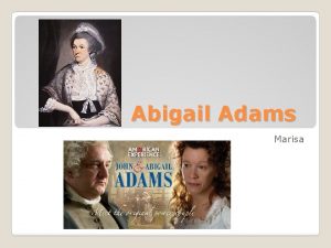 Abigail Adams Marisa Abigail SmithAdams Abigail Adams was