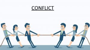 CONFLICT Conflict Idea 1 Scenario A conflict between