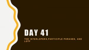 DAY 41 THE INTERLOPERS PARTICIPLE PHRASES AND LOTF