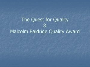 The Quest for Quality Malcolm Baldrige Quality Award