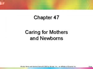 Chapter 47 Caring for Mothers and Newborns Mosby