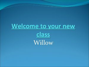 Welcome to your new class Willow Timetable 2012