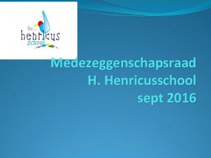 Medezeggenschapsraad H Henricusschool sept 2016 Agenda Medezeggenschapsraad in