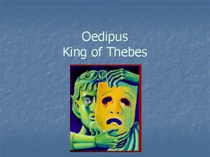 Oedipus King of Thebes The story begins n